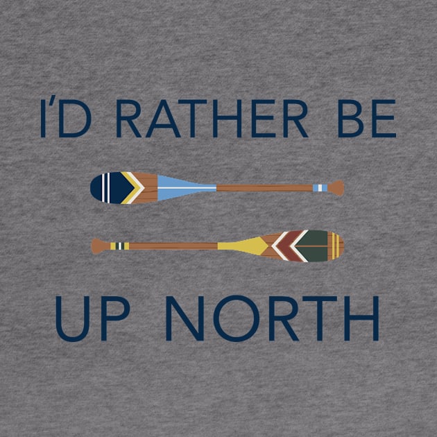 I'd Rather Be Up North Paddles by GreatLakesLocals